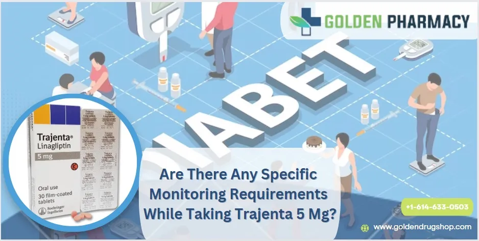 Are There Any Specific Monitoring Requirements While Taking Trajenta 5 Mg?
